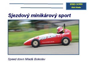SPEED DOWN Mlad Boleslav Sjezdov minikrov sport Speed