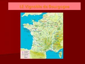 LE Vignoble de Bourgogne LE Vignoble de Bourgogne