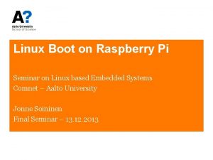 Linux Boot on Raspberry Pi Seminar on Linux