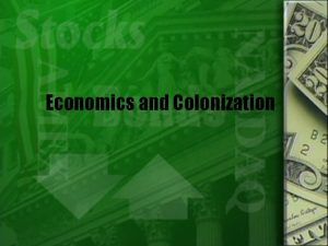 Economics and Colonization European Exploration and Colonization of