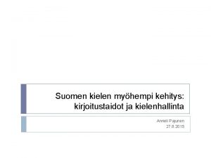 Suomen kielen myhempi kehitys kirjoitustaidot ja kielenhallinta Anneli
