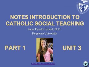 NOTES INTRODUCTION TO CATHOLIC SOCIAL TEACHING Anna Floerke