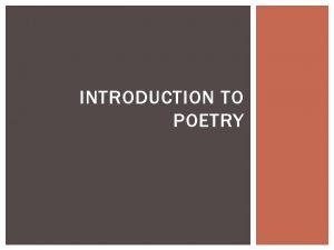 INTRODUCTION TO POETRY POETRY a literary work in