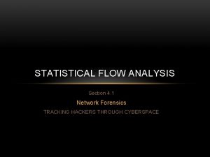 STATISTICAL FLOW ANALYSIS Section 4 1 Network Forensics