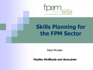 Skills Planning for the FPM Sector Daryl Mc