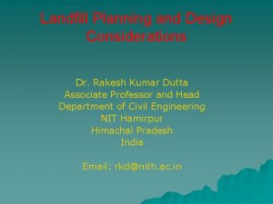 Landfill Planning and Design Considerations Dr Rakesh Kumar
