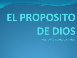 EL PROPOSITO DE DIOS PASTOR GILDARDO SUAREZ INTRODUCCION