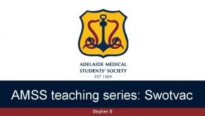 AMSS teaching series Swotvac Stephen B Disclaimer While