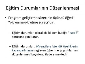 Eitim Durumlarnn Dzenlenmesi Program gelitirme srecinin nc esi