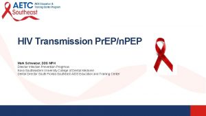 HIV Transmission Pr EPn PEP Mark Schweizer DDS