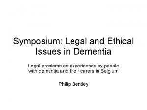 Symposium Legal and Ethical Issues in Dementia Legal