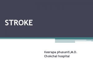 STROKE Keerapa phusunti M D Chokchai hospital Cerebrovascular