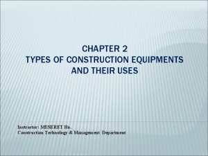 CHAPTER 2 TYPES OF CONSTRUCTION EQUIPMENTS AND THEIR