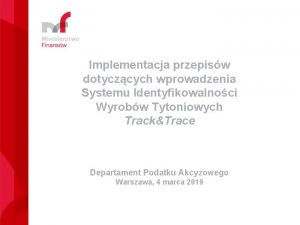 Implementacja przepisw dotyczcych wprowadzenia Systemu Identyfikowalnoci Wyrobw Tytoniowych