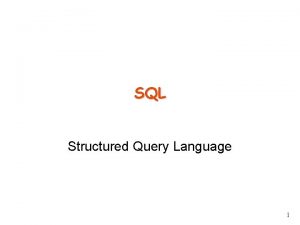 SQL Structured Query Language 1 Query Language SQL