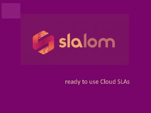 ready to use Cloud SLAs SLALOM is ready
