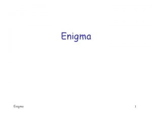 Enigma 1 Enigma Developed and patented in 1918