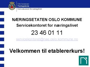 Oslo kommune Nringsetaten Servicekontoret for nringslivet NRINGSETATEN OSLO