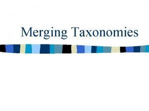 Merging Taxonomies Assertion n Creation and maintenance of