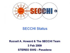 SECCHI Status Russell A Howard The SECCHI Team