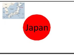 Japan Japans Location Japan is made up of