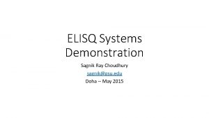 ELISQ Systems Demonstration Sagnik Ray Choudhury sagnikpsu edu