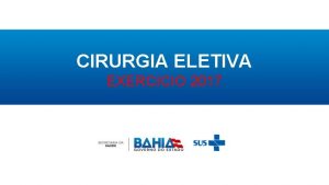 CIRURGIA ELETIVA EXERCICIO 2017 PROPOSTA Ampliao do acesso