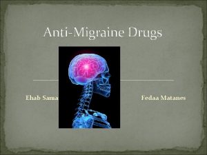 AntiMigraine Drugs Ehab Samara Fedaa Matanes What is
