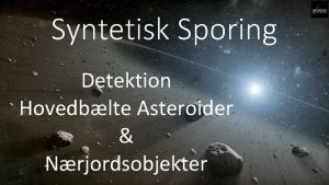 Syntetisk Sporing Detektion Hovedblte Asteroider Nrjordsobjekter Hvorfor nu