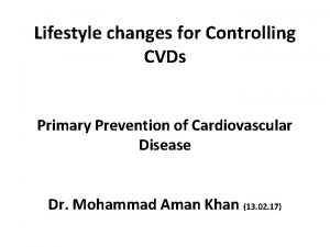 Lifestyle changes for Controlling CVDs Primary Prevention of