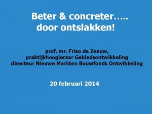 Beter concreter door ontslakken prof mr Friso de