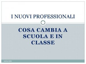 I NUOVI PROFESSIONALI COSA CAMBIA A SCUOLA E