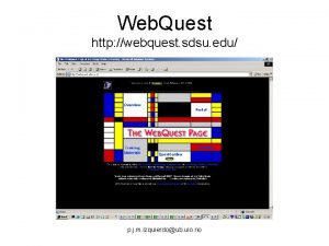 Web Quest http webquest sdsu edu p j