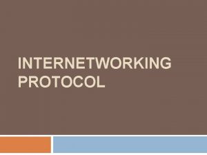 INTERNETWORKING PROTOCOL IP Protocols dan Pendukungnya Application BEBERAPA