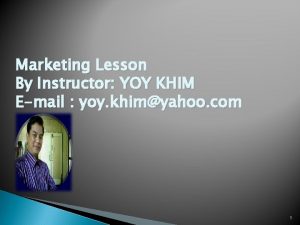 Marketing Lesson By Instructor YOY KHIM Email yoy