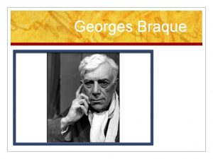 Georges Braque Georges Braque Born in France in