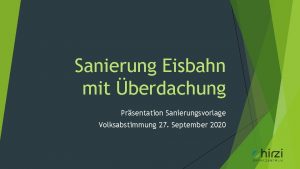 Sanierung Eisbahn mit berdachung Prsentation Sanierungsvorlage Volksabstimmung 27