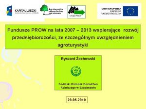 Fundusze PROW na lata 2007 2013 wspierajce rozwj
