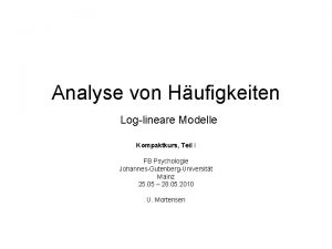 Analyse von Hufigkeiten Loglineare Modelle Kompaktkurs Teil I