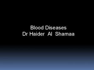 Blood Diseases Dr Haider Al Shamaa Blood diseases