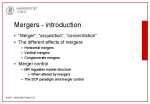 UNIVERSITETET I OSLO Mergers introduction Merger acquisition concentration