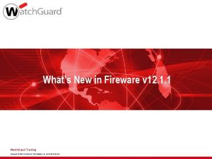 Whats New in Fireware v 12 1 1