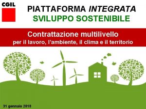 PIATTAFORMA INTEGRATA SVILUPPO SOSTENIBILE Contrattazione multilivello per il