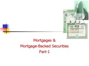 Mortgages MortgageBacked Securities Part1 Definition of a Mortgage