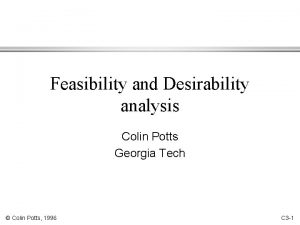 Feasibility and Desirability analysis Colin Potts Georgia Tech