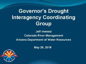 Governors Drought Interagency Coordinating Group Jeff Inwood Colorado