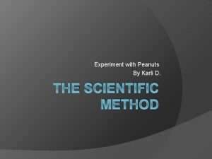 Experiment with Peanuts By Karli D THE SCIENTIFIC