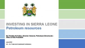 INVESTING IN SIERRA LEONE Petroleum resources Mr Timothy