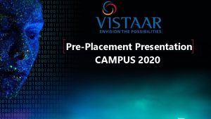PrePlacement Presentation CAMPUS 2020 2019 Vistaar Technologies Inc