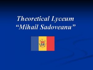 Theoretical Lyceum Mihail Sadoveanu Republic of Moldova Clrai